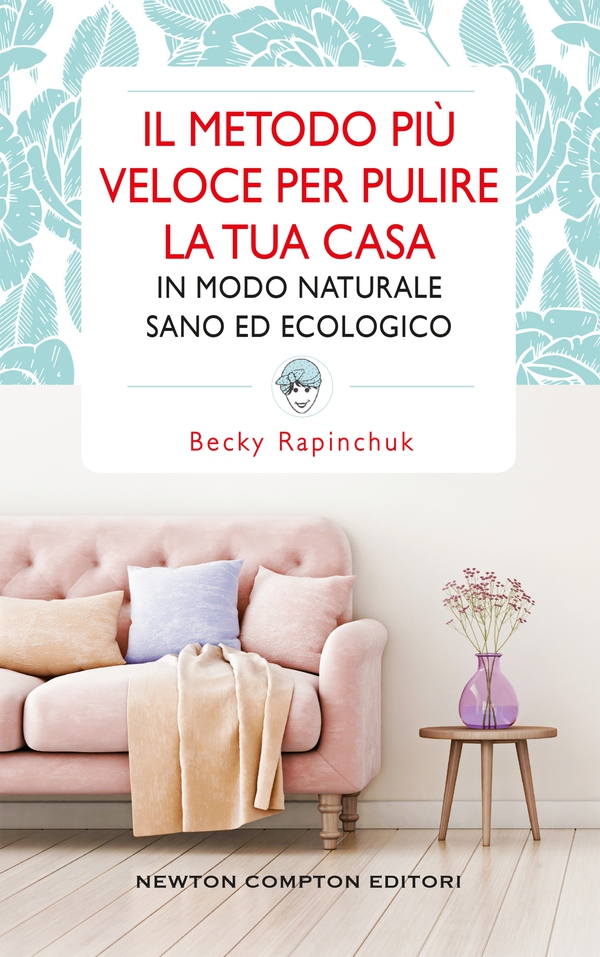 Il metodo più veloce per pulire la tua casa in modo naturale, sano ed ecologico - Librerie.coop Il metodo più veloce per pulire la tua casa in modo naturale, sano ed ecologico - Librerie.coop