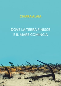Dove la terra finisce e il mare comincia - Librerie.coop