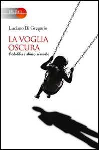 La voglia oscura. Pedofilia e abuso sessuale - Librerie.coop La voglia oscura. Pedofilia e abuso sessuale - Librerie.coop