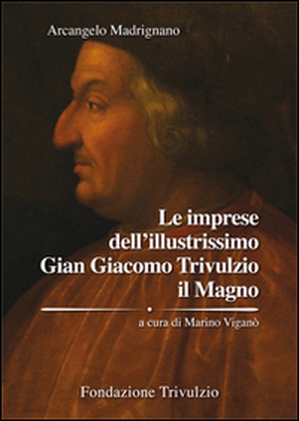 Le imprese dell'illustrissimo Gian Giacomo Trivulzio il Magno - Librerie.coop Le imprese dell'illustrissimo Gian Giacomo Trivulzio il Magno - Librerie.coop
