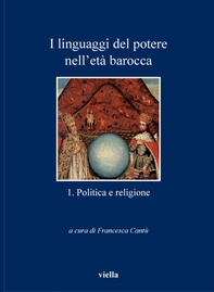 I linguaggi del potere nell’età barocca 1. Politica e religione - Librerie.coop I linguaggi del potere nell’età barocca 1. Politica e religione - Librerie.coop