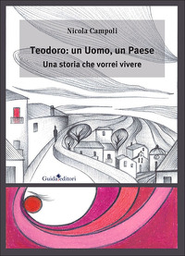 Teodoro: un uomo, un paese. Una storia che vorrei vivere - Librerie.coop Teodoro: un uomo, un paese. Una storia che vorrei vivere - Librerie.coop