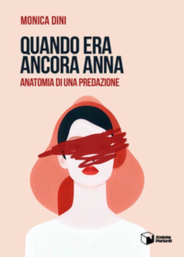 Quando era ancora Anna. Anatomia di una predazione - Librerie.coop Quando era ancora Anna. Anatomia di una predazione - Librerie.coop