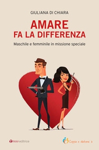 Amare fa la differenza. Maschile e femminile in missione speciale - Librerie.coop Amare fa la differenza. Maschile e femminile in missione speciale - Librerie.coop