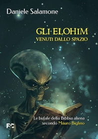 Gli Elohim venuti dallo spazio. Le bufale della Bibbia aliena secondo Mauro Biglino - Librerie.coop
