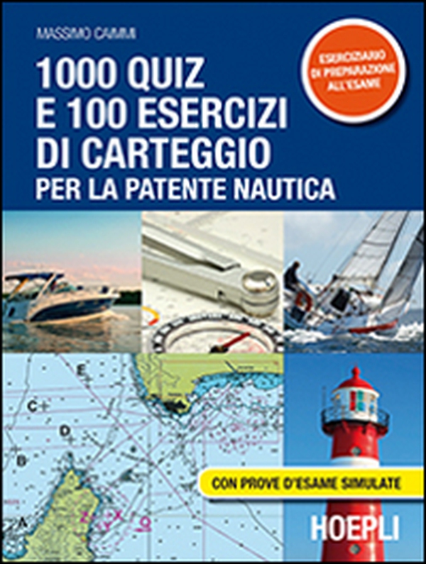 1000 quiz e 100 esercizi di carteggio per la patente nautica. Con prove d'esame simulate - Librerie.coop 1000 quiz e 100 esercizi di carteggio per la patente nautica. Con prove d'esame simulate - Librerie.coop