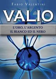 Valio. L'oro, l'argento, il bianco ed il nero - Librerie.coop