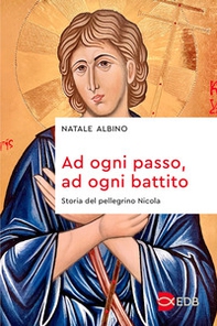 Ad ogni passo, ad ogni battito. Storia del pellegrino Nicola - Librerie.coop