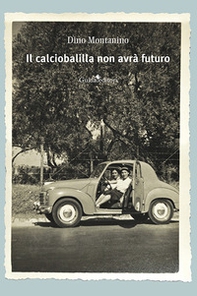 Il calciobalilla non avrà futuro - Librerie.coop