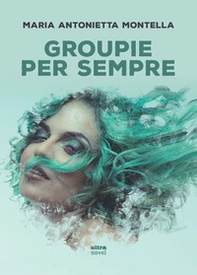 Groupie per sempre - Librerie.coop Groupie per sempre - Librerie.coop