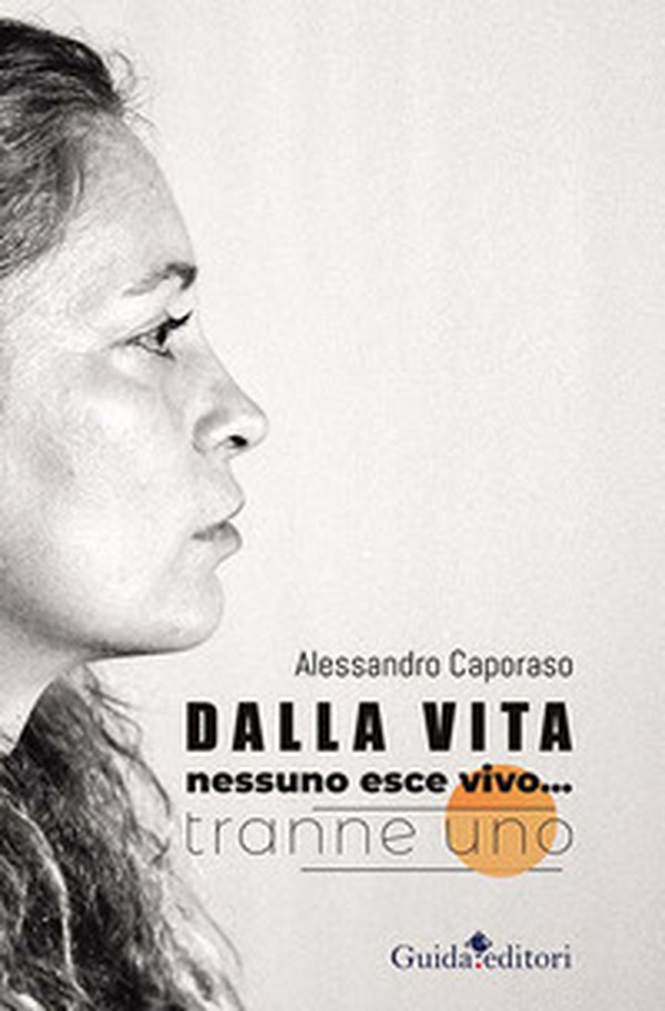 Dalla vita nessuno esce vivo... tranne uno - Librerie.coop