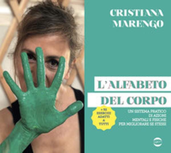 L'alfabeto del corpo. Un sistema pratico di azioni mentali e fisiche per migliorare se stessi + 52 esercizi adatti a tutti - Librerie.coop L'alfabeto del corpo. Un sistema pratico di azioni mentali e fisiche per migliorare se stessi + 52 esercizi adatti a tutti - Librerie.coop
