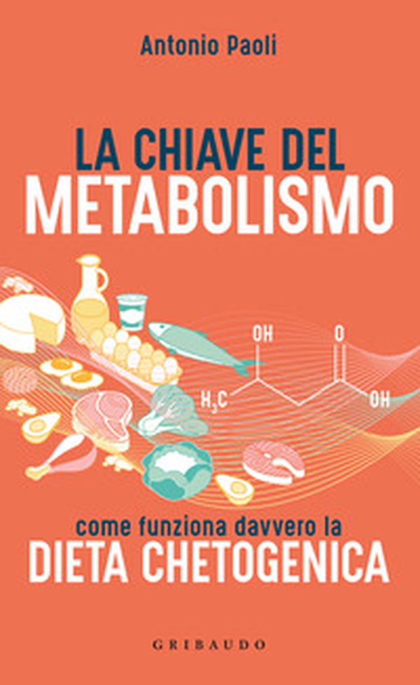 La chiave del metabolismo. Come funziona davvero la dieta chetogenica - Librerie.coop