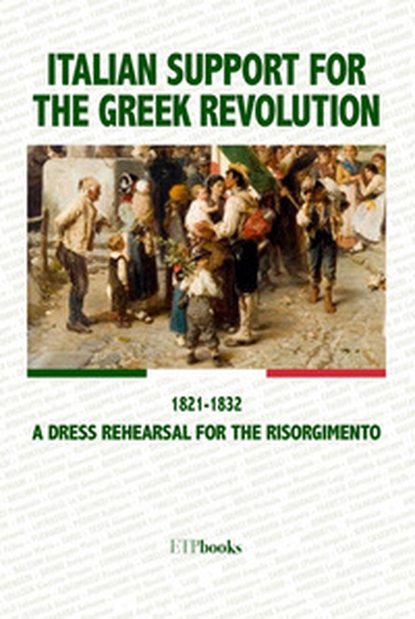 Italian support for the Greek revolution. 1821-1832. A dress rehearsal for the Risorgimento - Librerie.coop Italian support for the Greek revolution. 1821-1832. A dress rehearsal for the Risorgimento - Librerie.coop