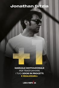 +1. Manuale motivazionale per trasformare i tuoi sogni in progetti. E realizzarli - Librerie.coop +1. Manuale motivazionale per trasformare i tuoi sogni in progetti. E realizzarli - Librerie.coop