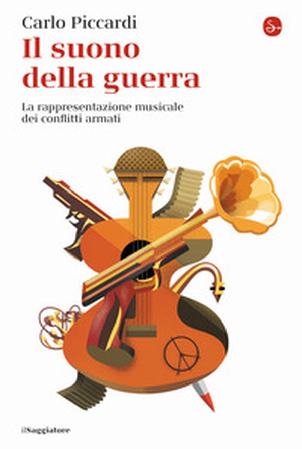 Il suono della guerra. La rappresentazione musicale dei conflitti armati - Librerie.coop Il suono della guerra. La rappresentazione musicale dei conflitti armati - Librerie.coop