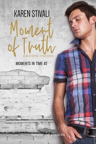 Moment of truth. Moments in time - Vol. 2 - Librerie.coop