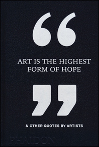 Art is the highest form of hope & other quotes by artists - Librerie.coop