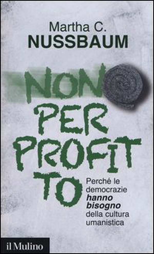 Non per profitto. Perché le democrazie hanno bisogno della cultura umanistica - Librerie.coop Non per profitto. Perché le democrazie hanno bisogno della cultura umanistica - Librerie.coop
