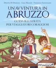 Un'avventura in Abruzzo. Guida illustrata per viaggiatori coraggiosi - Librerie.coop Un'avventura in Abruzzo. Guida illustrata per viaggiatori coraggiosi - Librerie.coop