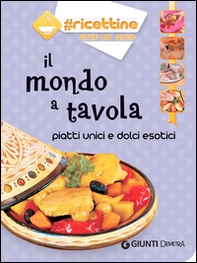 Il mondo a tavola. Piatti unici e dolci esotici - Librerie.coop
