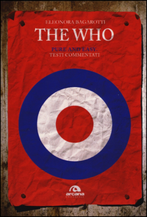 The Who. Pure and easy. Testi commentati - Librerie.coop The Who. Pure and easy. Testi commentati - Librerie.coop