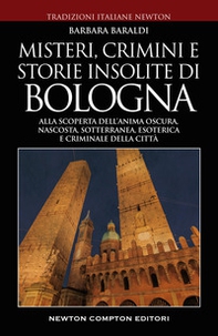 Misteri, crimini e storie insolite di Bologna. Alla scoperta dell'anima oscura, nascosta, sotterranea, esoterica e criminale della città - Librerie.coop Misteri, crimini e storie insolite di Bologna. Alla scoperta dell'anima oscura, nascosta, sotterranea, esoterica e criminale della città - Librerie.coop