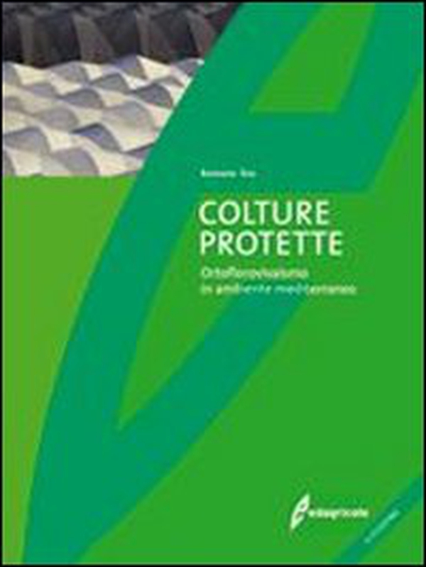 Colture protette. Ortoflorovivaismo in ambiente mediterraneo - Librerie.coop Colture protette. Ortoflorovivaismo in ambiente mediterraneo - Librerie.coop