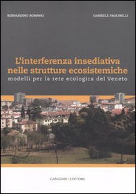 L'interferenza insediativa nelle strutture ecosistemiche. Modelli per la rete ecologica del Veneto - Librerie.coop