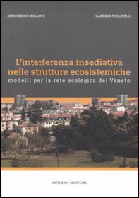 L'interferenza insediativa nelle strutture ecosistemiche. Modelli per la rete ecologica del Veneto - Librerie.coop L'interferenza insediativa nelle strutture ecosistemiche. Modelli per la rete ecologica del Veneto - Librerie.coop