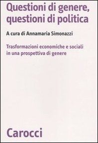 Questioni di genere, questioni di politica. Un'analisi delle trasformazioni economiche e sociali in una prospettiva di genere - Librerie.coop