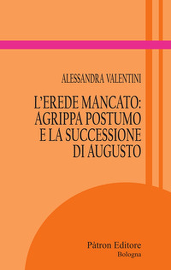 L'erede mancato: Agrippa Postumo e la successione di Augusto - Librerie.coop L'erede mancato: Agrippa Postumo e la successione di Augusto - Librerie.coop