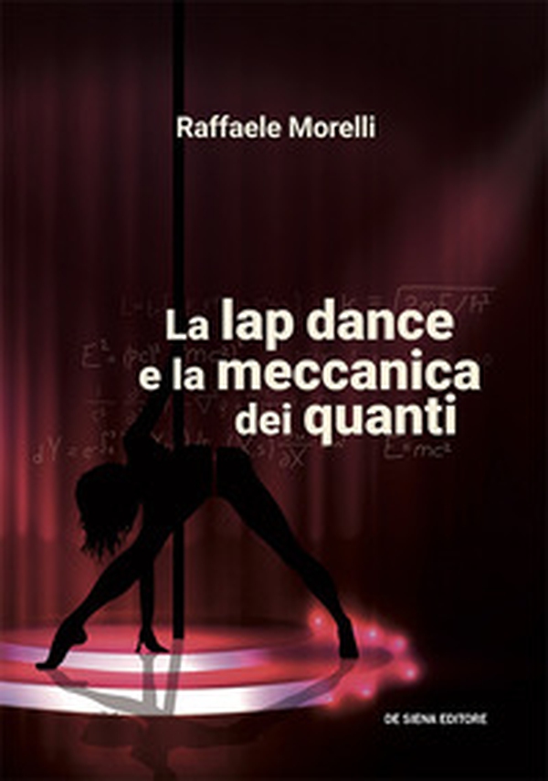 La lap dance e la meccanica dei quanti - Librerie.coop La lap dance e la meccanica dei quanti - Librerie.coop