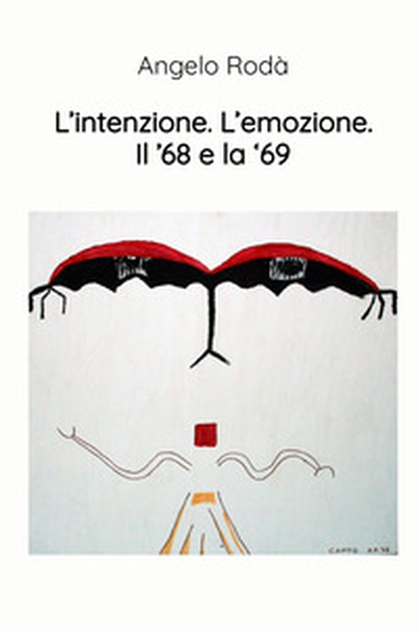 L'intenzione. L'emozione. Il '68 e la '69 - Librerie.coop L'intenzione. L'emozione. Il '68 e la '69 - Librerie.coop