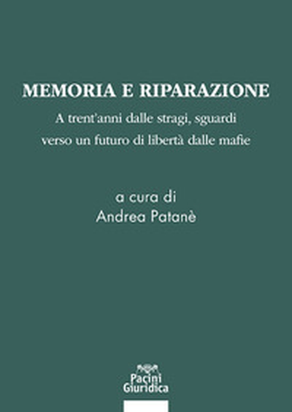 Memoria e riparazione. Atrent'anni dalle stragi, sguardi verso un futuro di libertà dalle mafie - Librerie.coop Memoria e riparazione. Atrent'anni dalle stragi, sguardi verso un futuro di libertà dalle mafie - Librerie.coop