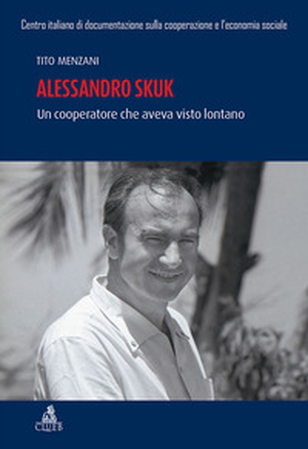 Alessandro Skuk. Un cooperatore che aveva visto lontano - Librerie.coop Alessandro Skuk. Un cooperatore che aveva visto lontano - Librerie.coop