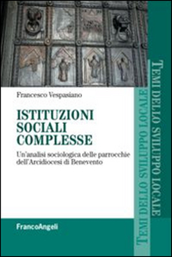 Istituzioni sociali complesse. Un'analisi sociologica delle parrocchie dell'arcidiocesi di Benevento - Librerie.coop Istituzioni sociali complesse. Un'analisi sociologica delle parrocchie dell'arcidiocesi di Benevento - Librerie.coop