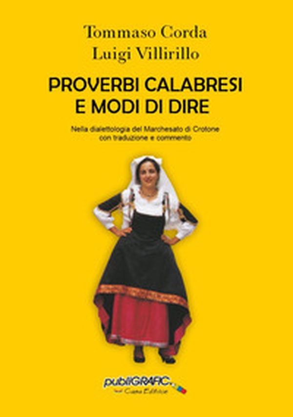 Proverbi calabresi e modi di dire. Nella dialettologia del Marchesato di Crotone con traduzione e commento - Librerie.coop
