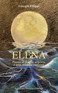 Elena. Poesie di fragile urgenza e una stramba canzone - Librerie.coop