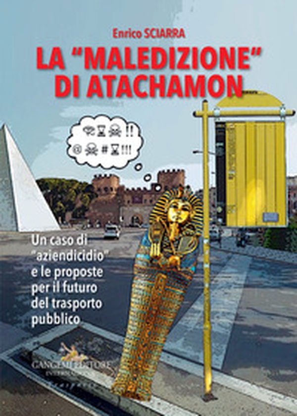 La «maledizione» di Atachamon. Un caso di «aziendicidio» e le proposte per il futuro del trasporto pubblico - Librerie.coop La «maledizione» di Atachamon. Un caso di «aziendicidio» e le proposte per il futuro del trasporto pubblico - Librerie.coop