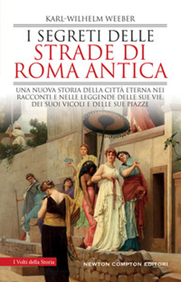 I segreti delle strade di Roma antica. Una nuova storia della Città Eterna nei racconti e nelle leggende delle sue vie, dei suoi vicoli e delle sue piazze - Librerie.coop I segreti delle strade di Roma antica. Una nuova storia della Città Eterna nei racconti e nelle leggende delle sue vie, dei suoi vicoli e delle sue piazze - Librerie.coop