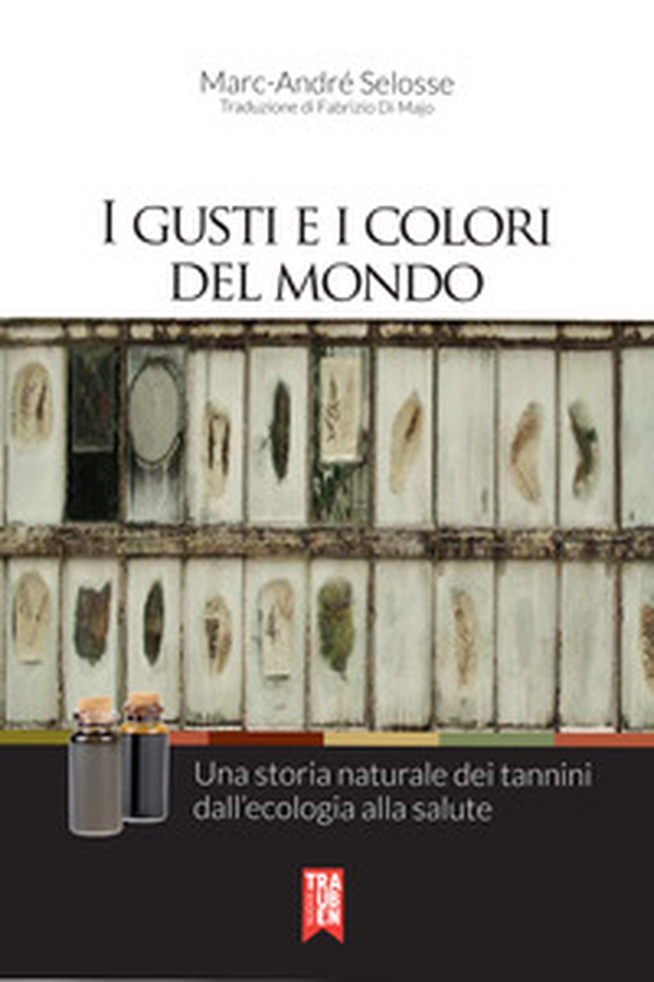 I gusti e i colori del mondo. Una storia naturale dei tannini dall'ecologia alla salute - Librerie.coop I gusti e i colori del mondo. Una storia naturale dei tannini dall'ecologia alla salute - Librerie.coop