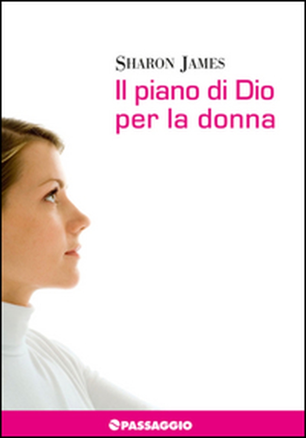 Il piano di Dio per la donna. La donna di oggi secondo la Bibbia - Librerie.coop