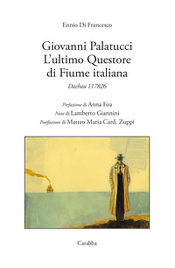 Giovanni Palatucci. L'ultimo questore di Fiume italiana. Dachau 117826 - Librerie.coop Giovanni Palatucci. L'ultimo questore di Fiume italiana. Dachau 117826 - Librerie.coop