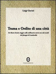 Trama e ordito di una città. Da Busto Arsizio viaggio nella storia dei fustagni di Lombardia - Librerie.coop