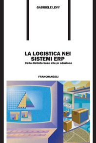 La logistica nei sistemi ERP. Dalla distinta base alla produzione - Librerie.coop La logistica nei sistemi ERP. Dalla distinta base alla produzione - Librerie.coop