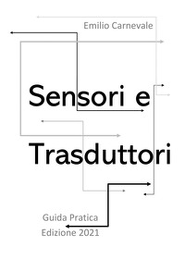 Sensori e trasduttori per l'industria e l'automazione. Guida pratica - Librerie.coop Sensori e trasduttori per l'industria e l'automazione. Guida pratica - Librerie.coop