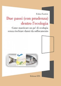 Due passi (con prudenza) dentro l'ecologia. Come masticare un po' di ecologia senza rischiare danni da soffocamento - Librerie.coop