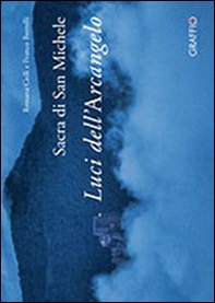 Sacra di san Michele. Luci dell'Arcangelo - Librerie.coop