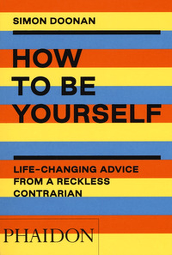 How to be yourself. Life-changing advice from a reckless contrarian - Librerie.coop How to be yourself. Life-changing advice from a reckless contrarian - Librerie.coop